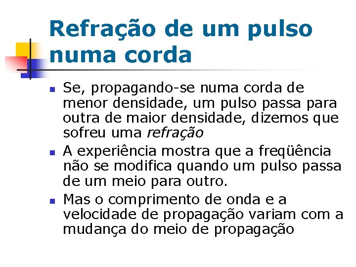 Refração de um pulso numa corda n n n Se, propagando-se numa corda de Refração de um pulso numa corda n n n Se, propagando-se numa corda de