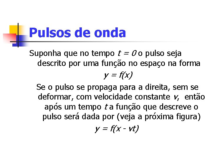 Pulsos de onda Suponha que no tempo t = 0 o pulso seja descrito Pulsos de onda Suponha que no tempo t = 0 o pulso seja descrito