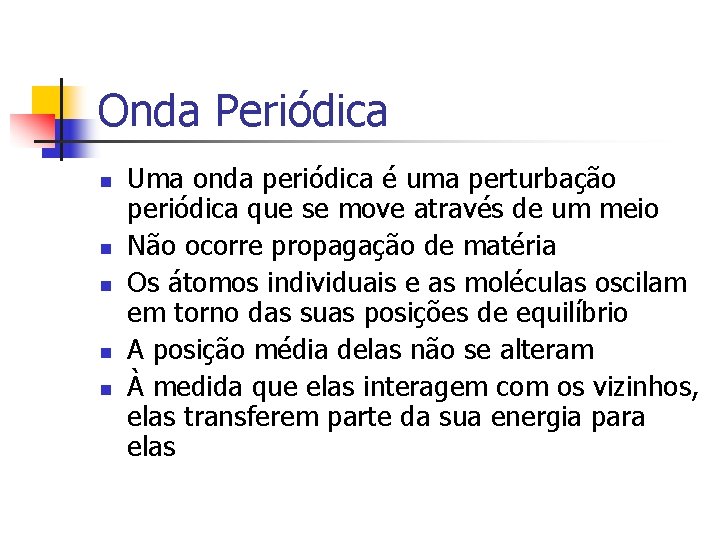 Onda Periódica n n n Uma onda periódica é uma perturbação periódica que se Onda Periódica n n n Uma onda periódica é uma perturbação periódica que se