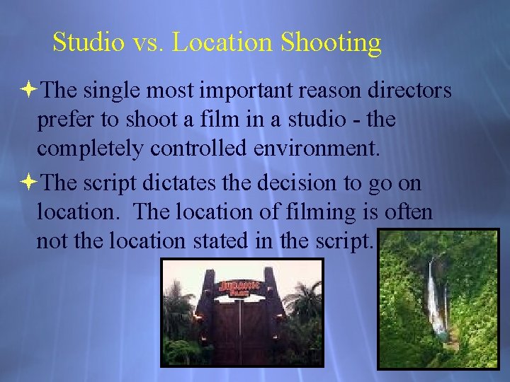 Studio vs. Location Shooting The single most important reason directors prefer to shoot a