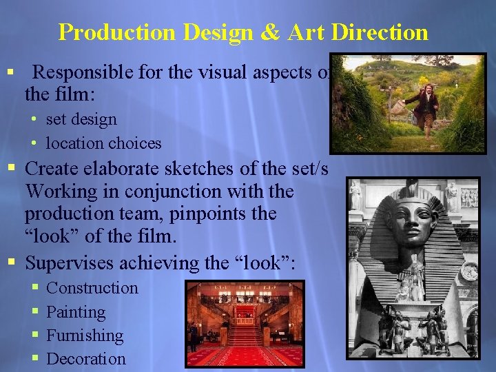 Production Design & Art Direction § Responsible for the visual aspects of the film: