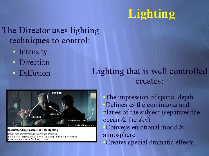 Lighting The Director uses lighting techniques to control: • Intensity • Direction • Diffusion