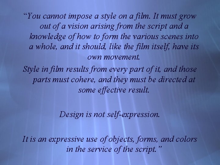 “You cannot impose a style on a film. It must grow out of a