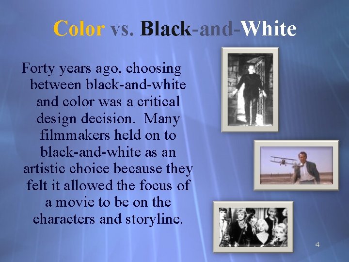 Color vs. Black-and-White Forty years ago, choosing between black-and-white and color was a critical