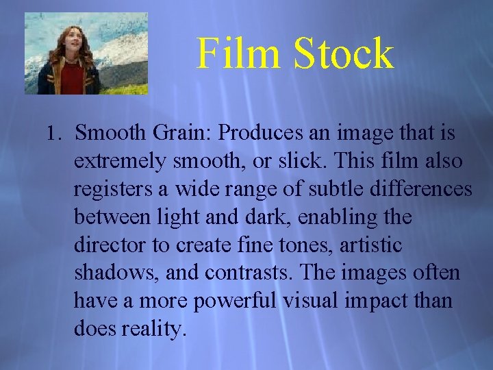 Film Stock 1. Smooth Grain: Produces an image that is extremely smooth, or slick.