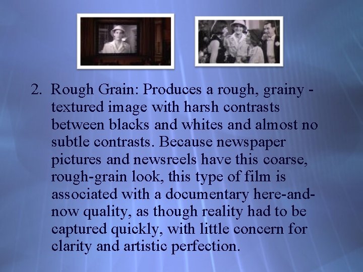 2. Rough Grain: Produces a rough, grainy textured image with harsh contrasts between blacks