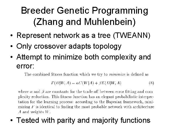 Breeder Genetic Programming (Zhang and Muhlenbein) • Represent network as a tree (TWEANN) •