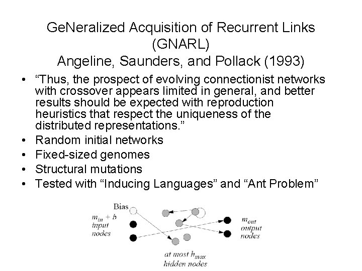 Ge. Neralized Acquisition of Recurrent Links (GNARL) Angeline, Saunders, and Pollack (1993) • “Thus,