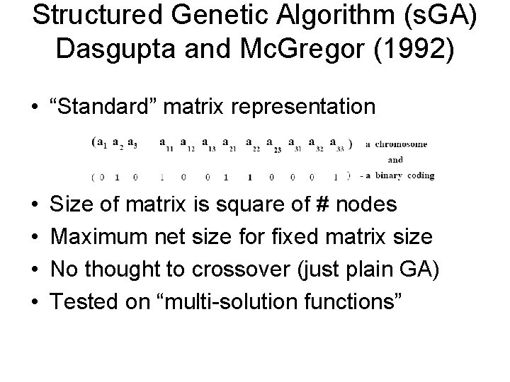 Structured Genetic Algorithm (s. GA) Dasgupta and Mc. Gregor (1992) • “Standard” matrix representation