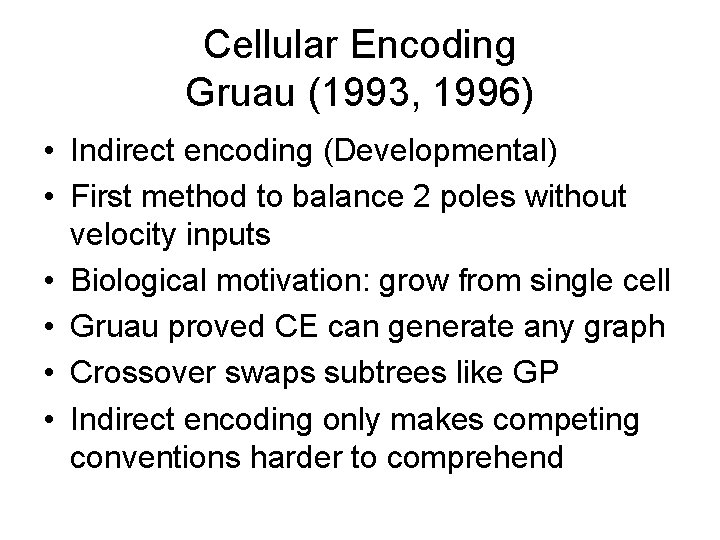 Cellular Encoding Gruau (1993, 1996) • Indirect encoding (Developmental) • First method to balance