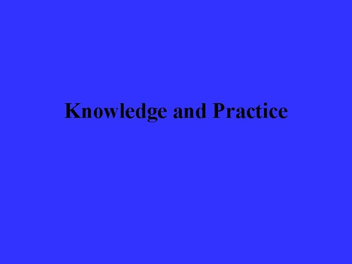 Knowledge and Practice 