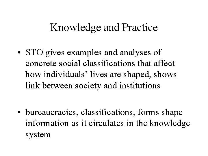 Knowledge and Practice • STO gives examples and analyses of concrete social classifications that