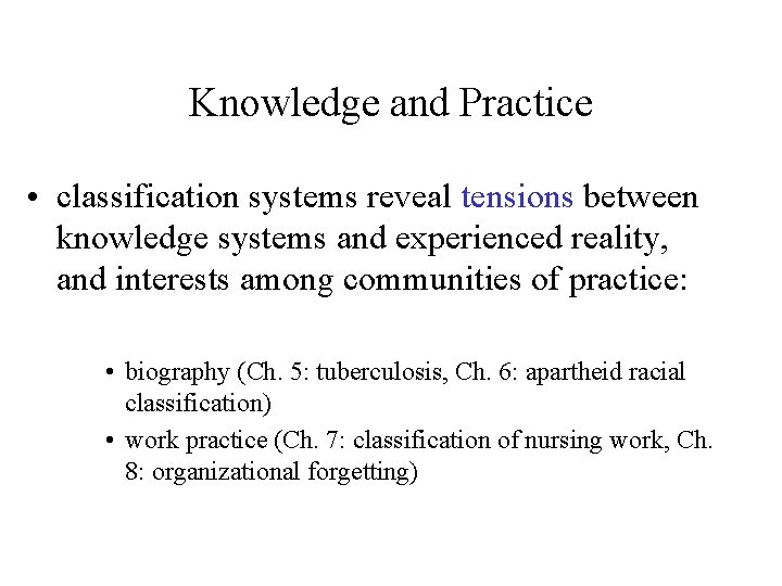 Knowledge and Practice • classification systems reveal tensions between knowledge systems and experienced reality,