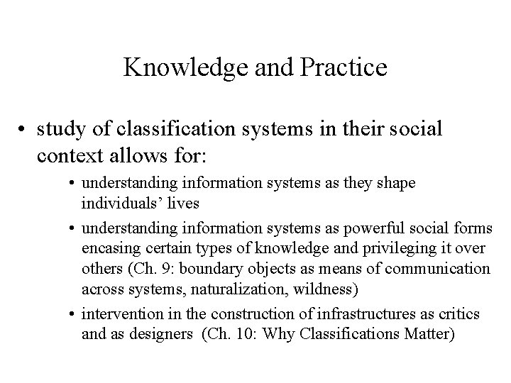 Knowledge and Practice • study of classification systems in their social context allows for: