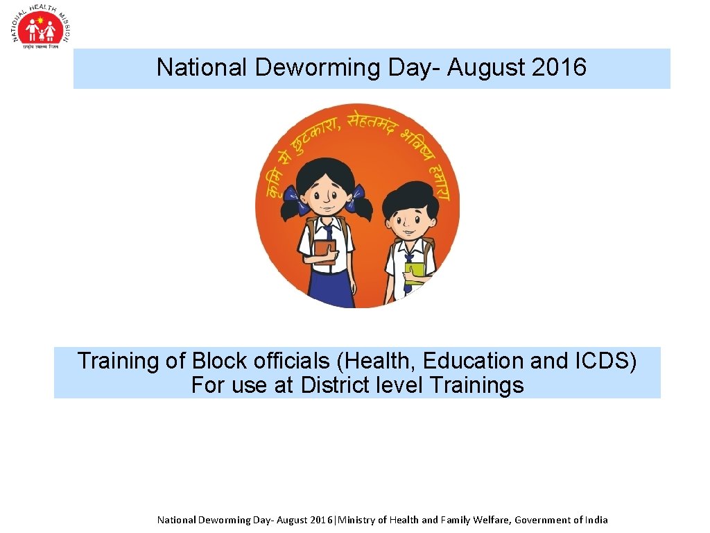National Deworming Day- August 2016 Training of Block officials (Health, Education and ICDS) For