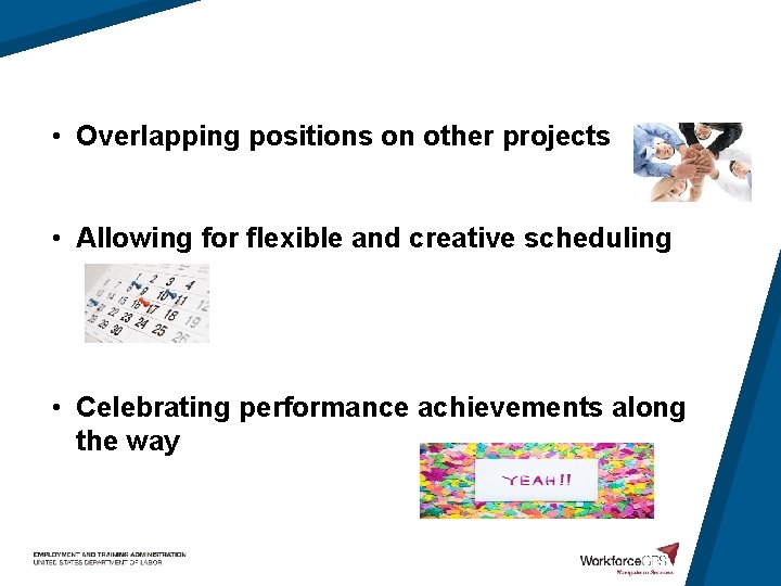  • Overlapping positions on other projects • Allowing for flexible and creative scheduling