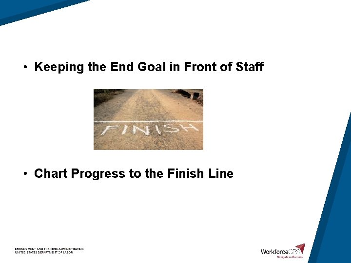  • Keeping the End Goal in Front of Staff • Chart Progress to