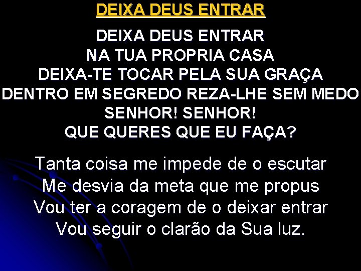 DEIXA DEUS ENTRAR NA TUA PROPRIA CASA DEIXA-TE TOCAR PELA SUA GRAÇA DENTRO EM