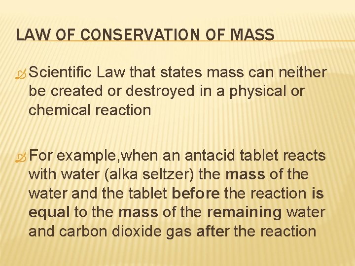 LAW OF CONSERVATION OF MASS Scientific Law that states mass can neither be created