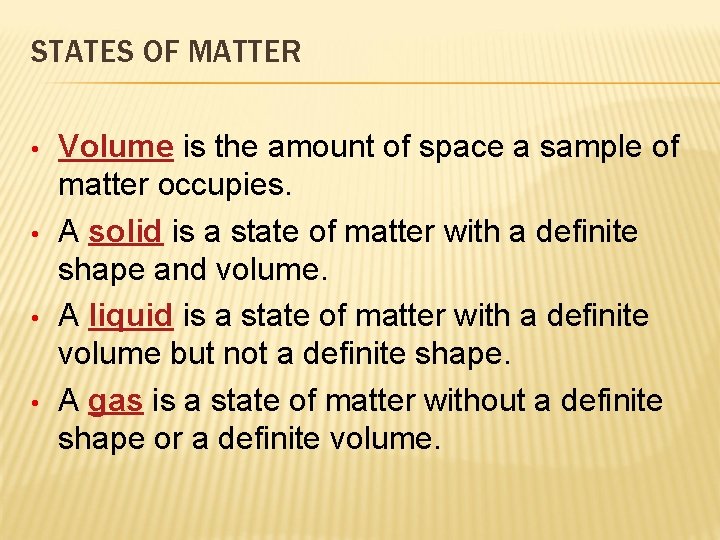 STATES OF MATTER • • Volume is the amount of space a sample of