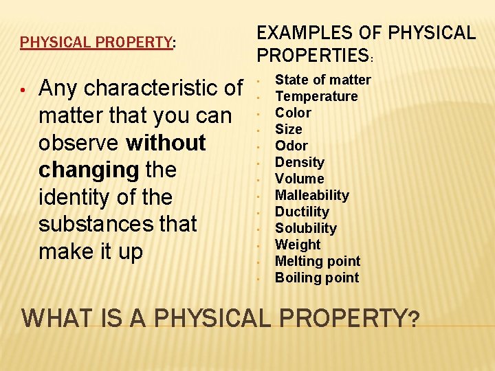 PHYSICAL PROPERTY: • Any characteristic of matter that you can observe without changing the