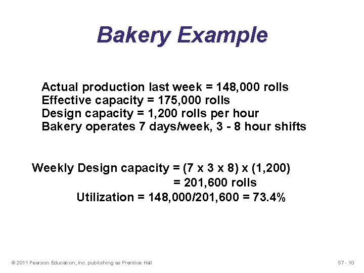 Bakery Example Actual production last week = 148, 000 rolls Effective capacity = 175,