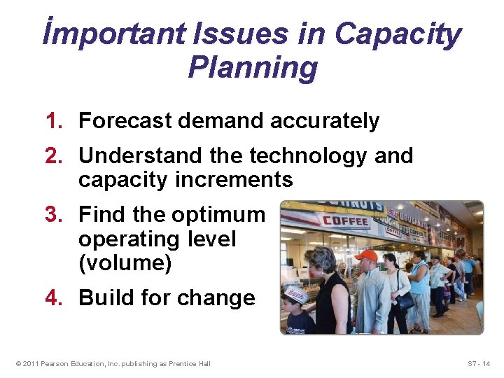 İmportant Issues in Capacity Planning 1. Forecast demand accurately 2. Understand the technology and