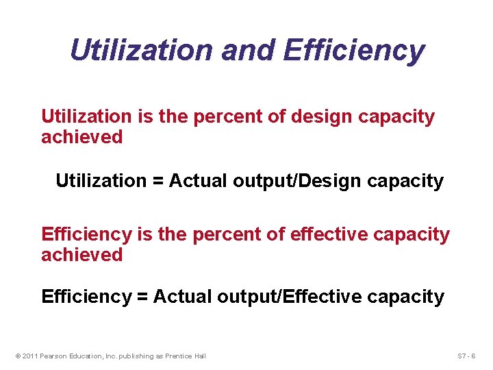 Utilization and Efficiency Utilization is the percent of design capacity achieved Utilization = Actual