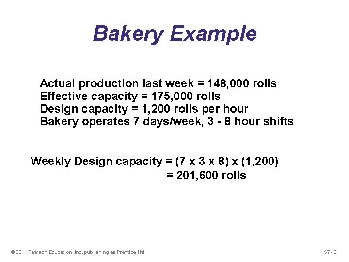 Bakery Example Actual production last week = 148, 000 rolls Effective capacity = 175,