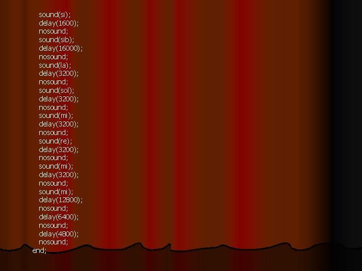 sound(si); delay(1600); nosound; sound(sib); delay(16000); nosound; sound(la); delay(3200); nosound; sound(sol); delay(3200); nosound; sound(mi); delay(3200);