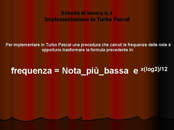 Scheda di lavoro n. 4 Implementazione in Turbo Pascal Per implementare in Turbo Pascal