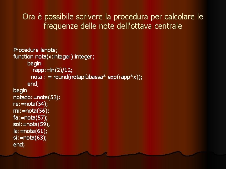 Ora è possibile scrivere la procedura per calcolare le frequenze delle note dell'ottava centrale