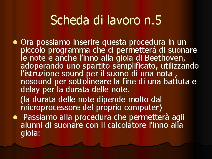 Scheda di lavoro n. 5 Ora possiamo inserire questa procedura in un piccolo programma