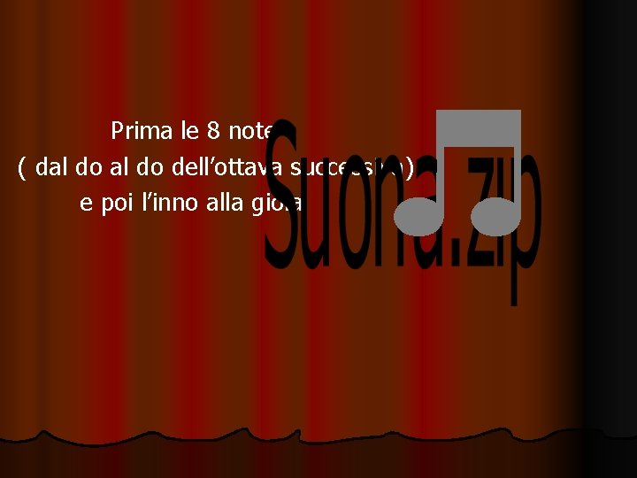 Prima le 8 note ( dal do dell’ottava successiva) e poi l’inno alla gioia