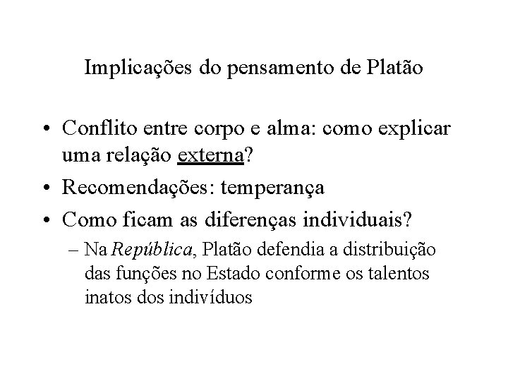 Implicações do pensamento de Platão • Conflito entre corpo e alma: como explicar uma