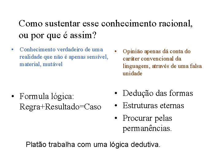 Como sustentar esse conhecimento racional, ou por que é assim? • Conhecimento verdadeiro de