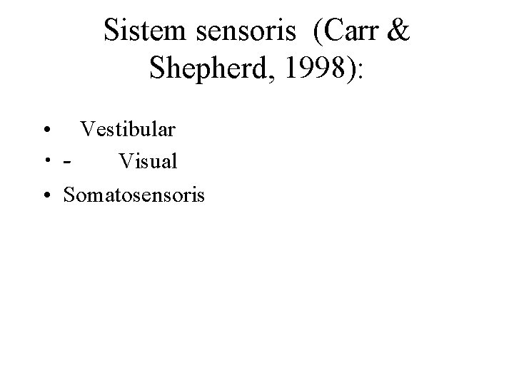 Sistem sensoris (Carr & Shepherd, 1998): • Vestibular • Visual • Somatosensoris 