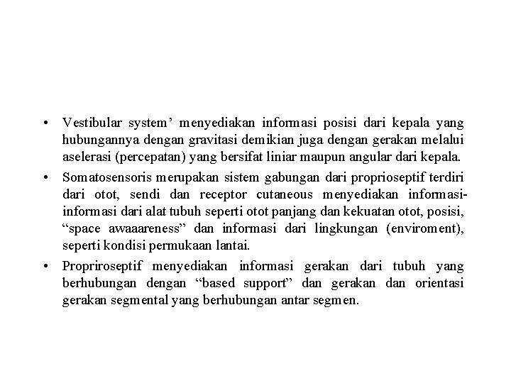  • Vestibular system’ menyediakan informasi posisi dari kepala yang hubungannya dengan gravitasi demikian