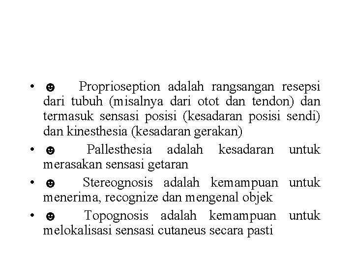  • ☻ Proprioseption adalah rangsangan resepsi dari tubuh (misalnya dari otot dan tendon)