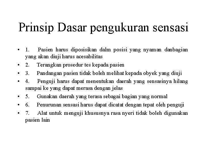 Prinsip Dasar pengukuran sensasi • 1. Pasien harus diposisikan dalm posisi yang nyaman danbagian