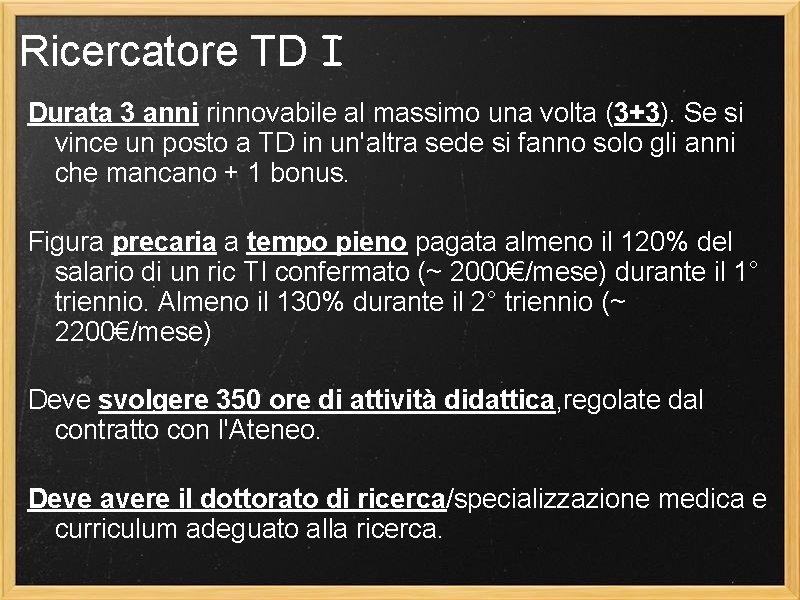 Ricercatore TD I Durata 3 anni rinnovabile al massimo una volta (3+3). Se si