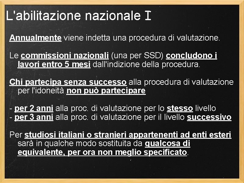 L'abilitazione nazionale I Annualmente viene indetta una procedura di valutazione. Le commissioni nazionali (una