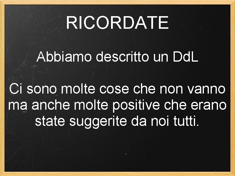 RICORDATE Abbiamo descritto un Dd. L Ci sono molte cose che non vanno ma