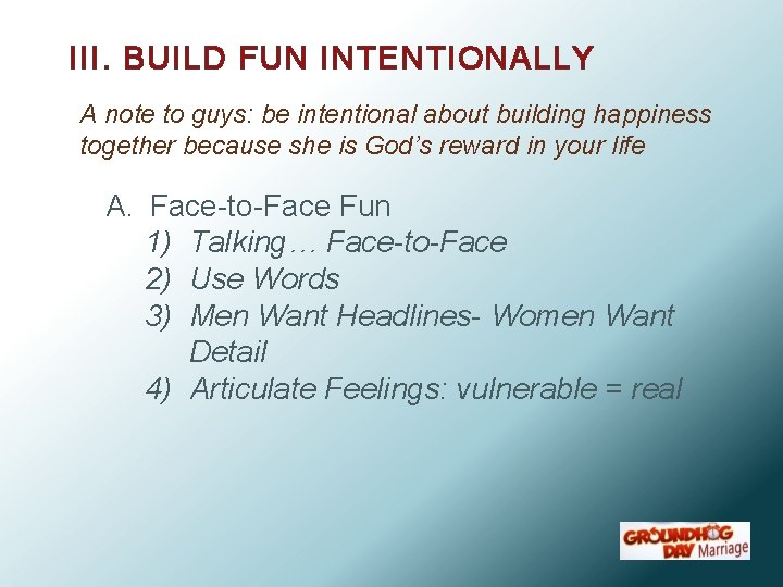 III. BUILD FUN INTENTIONALLY A note to guys: be intentional about building happiness together