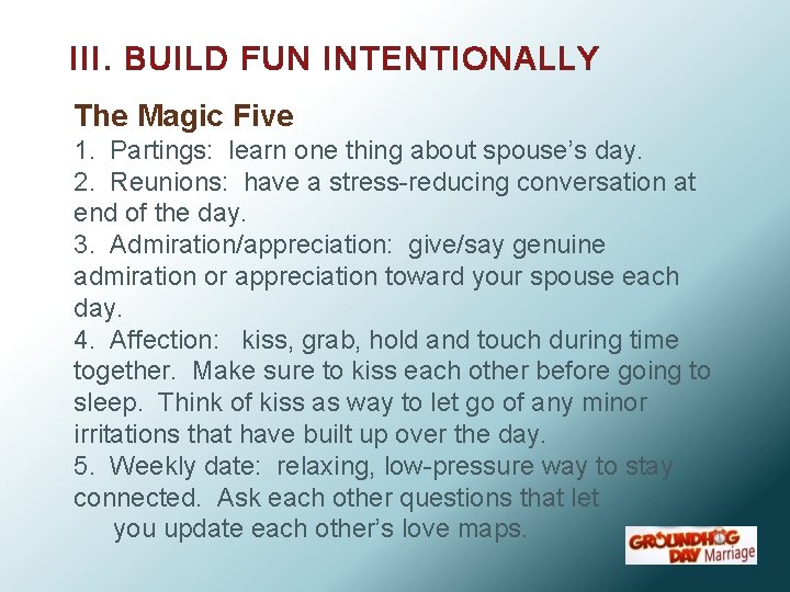III. BUILD FUN INTENTIONALLY The Magic Five 1. Partings: learn one thing about spouse’s