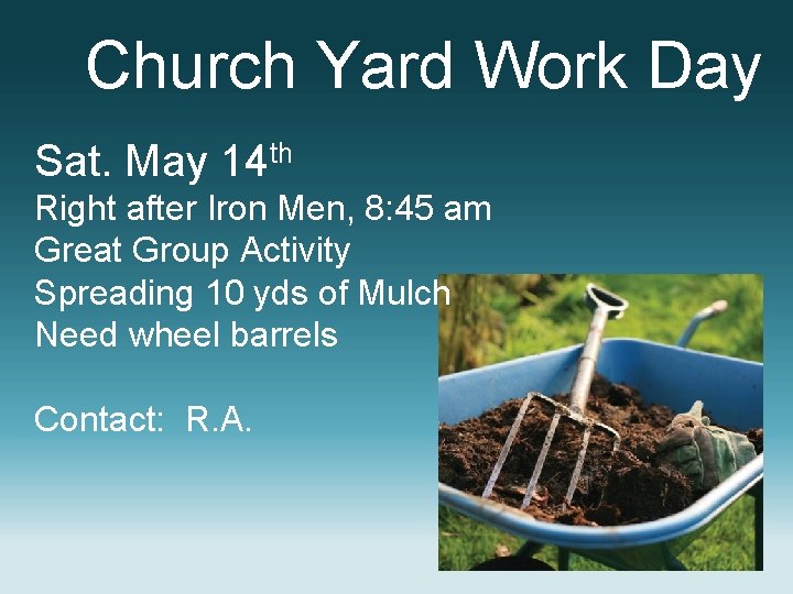 Church Yard Work Day Sat. May 14 th Right after Iron Men, 8: 45