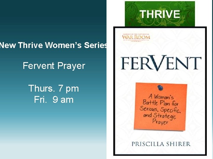 New Thrive Women’s Series Fervent Prayer Thurs. 7 pm Fri. 9 am 