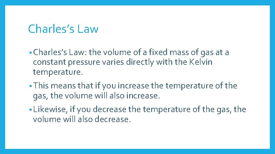Charles’s Law • Charles’s Law: the volume of a fixed mass of gas at