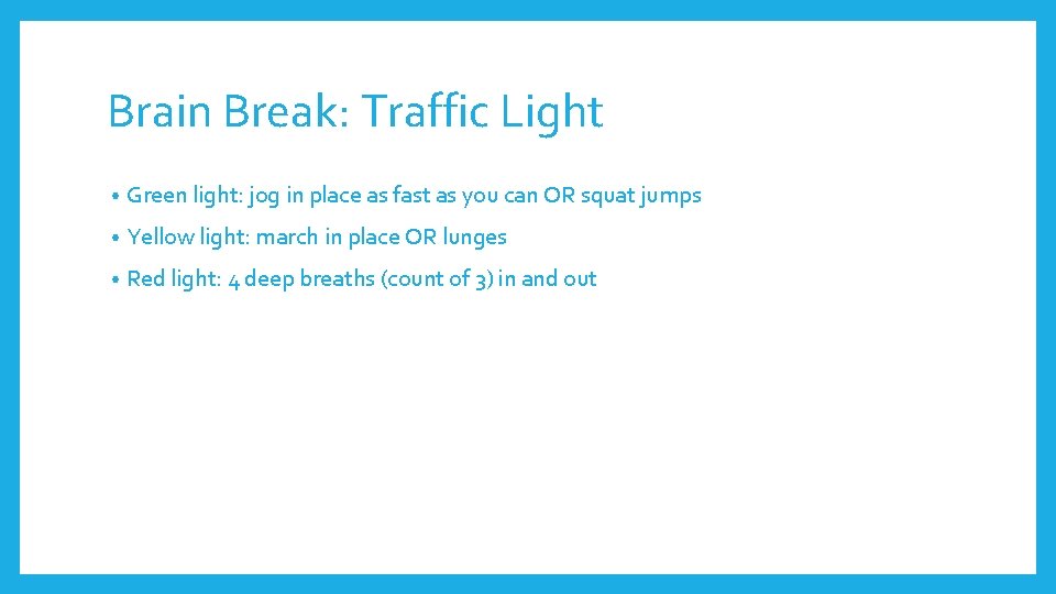 Brain Break: Traffic Light • Green light: jog in place as fast as you
