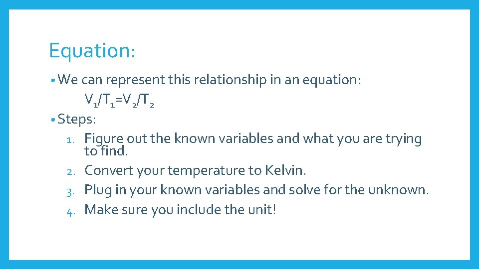 Equation: • We can represent this relationship in an equation: V 1/T 1=V 2/T
